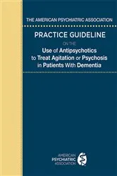 Book cover of The American Psychiatric Association Practice Guideline on the Use of Antipsychotics to Treat Agitation or Psychosis in Patients With Dementia by American Psychiatric Association