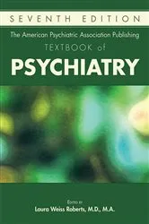 Book cover of The American Psychiatric Association Publishing Textbook of Psychiatry (7th ed.) by Laura Weiss Roberts