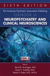 Book cover of The American Psychiatric Publishing Textbook of Neuropsychiatry and Behavioral Neuroscience (5th ed.) by David B. Arciniegas