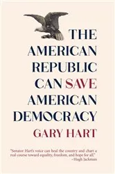 Book cover of The American Republic Can Save American Democracy by Gary Hart
