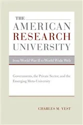 Book cover of The American Research University from World War II to World Wide Web by Charles M. Vest