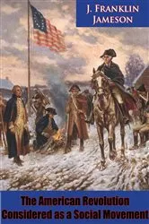 Book cover of The American Revolution Considered as a Social Movement by J. Franklin Jameson