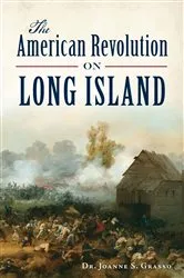 Book cover of The American Revolution on Long Island by Joanne S Grasso