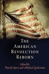 Book cover of The American Revolution Reborn by Patrick Spero