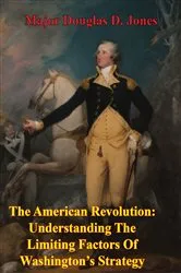 Book cover of The American Revolution: Understanding The Limiting Factors Of Washington’s Strategy by Unknown