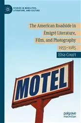 Book cover of The American Roadside in Émigré Literature, Film, and Photography by Elsa Court