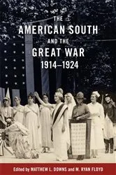 Book cover of The American South and the Great War, 1914-1924 by Matthew L. Downs