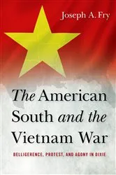 Book cover of The American South and the Vietnam War by Joseph A. Fry