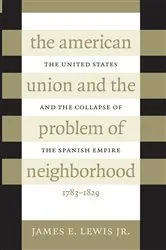 Book cover of The American Union and the Problem of Neighborhood by James E. Lewis Jr.