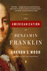 Book cover of The Americanization of Benjamin Franklin by Gordon S. Wood