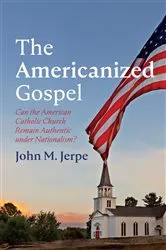 Book cover of The Americanized Gospel by John M. Jerpe