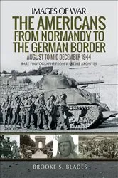 Book cover of The Americans from Normandy to the German Border by Brooke S. Blades