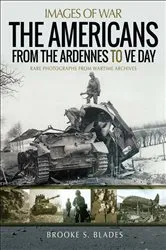 Book cover of The Americans from the Ardennes to VE Day by Brooke S. Blades