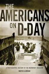 Book cover of The Americans on D-Day by Martin K. A. Morgan
