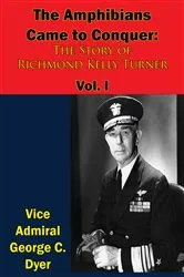 Book cover of The Amphibians Came to Conquer: The Story of Richmond Kelly Turner Vol. I by Unknown
