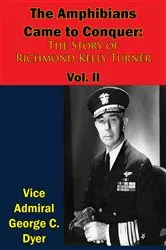 Book cover of The Amphibians Came to Conquer: The Story of Richmond Kelly Turner Vol. II by Vice Admiral George C. Dyer