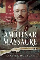Book cover of The Amritsar Massacre by Vanessa Holburn
