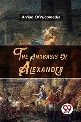 Book cover of The Anabasis Of Alexander by Unknown