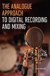 Book cover of The Analogue Approach to Digital Recording and Mixing by Fran Ashcroft