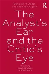 Book cover of The Analyst's Ear and the Critic's Eye by Benjamin H. Ogden