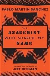 Book cover of The Anarchist Who Shared My Name by Pablo Martín Sánchez