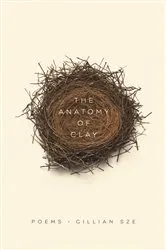 Book cover of The Anatomy of Clay by Gillian Sze