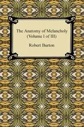Book cover of The Anatomy of Melancholy (Volume I of III) by Robert Burton