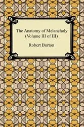 Book cover of The Anatomy of Melancholy (Volume III of III) by Robert Burton