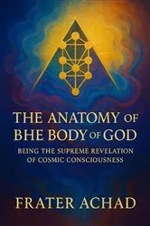 Book cover of The Anatomy of the Body of God Being the Supreme Revelation of Cosmic Consciousness by Frater Achad