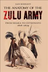 Book cover of The Anatomy of the Zulu Army by Ian Knight