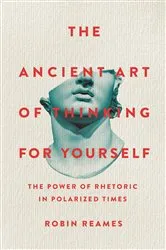 Book cover of The Ancient Art of Thinking For Yourself by Robin Reames