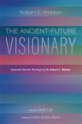 Book cover of The Ancient-Future Visionary by Robert E. Webber