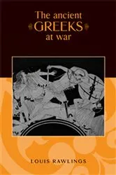 Book cover of The ancient Greeks at war by Louis Rawlings