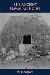 Book cover of The Ancient Hawaiian House [Illustrated Edition] by Unknown