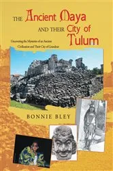 Book cover of The Ancient Maya and Their City of Tulum by Bonnie Bley