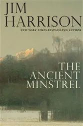 Book cover of The Ancient Minstrel by Jim Harrison