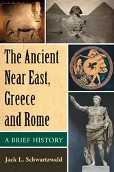 Book cover of The Ancient Near East, Greece and Rome by Jack L. Schwartzwald