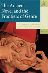 Book cover of The Ancient Novel and the Frontiers of Genre by Unknown