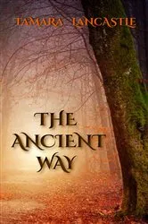 Book cover of The Ancient Way by Tamara Lancastle