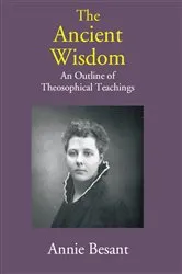 Book cover of The Ancient Wisdom: An Outline of Theosophical Teachings by Annie Besant