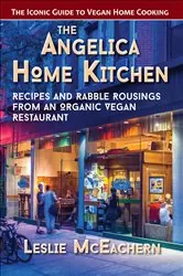 Book cover of The Angelica Home Kitchen by Leslie Mceachern