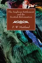 Book cover of The Anglican Settlement and the Scottish Reformation by F. W. Maitland
