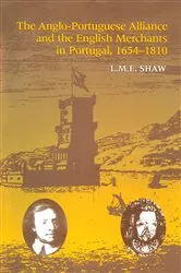 Book cover of The Anglo-Portuguese Alliance and the English Merchants in Portugal 1654–1810 by L.M.E. Shaw