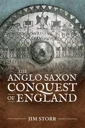 Book cover of The Anglo Saxon Conquest of England by Jim Storr
