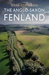 Book cover of The Anglo-Saxon Fenland by Susan Oosthuizen
