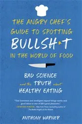 Book cover of The Angry Chef's Guide to Spotting Bullsh*t in the World of Food: Bad Science and the Truth about Healthy Eating by Anthony Warner
