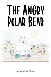 Book cover of The Angry Polar Bear by Stephen T. McCullum