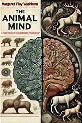 Book cover of The Animal Mind a Text-Book of Comparative Psychology by Margaret Floy Washburn