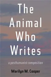 Book cover of The Animal Who Writes by Marilyn M. Cooper