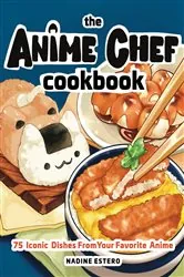 Book cover of The Anime Chef Cookbook by N/A